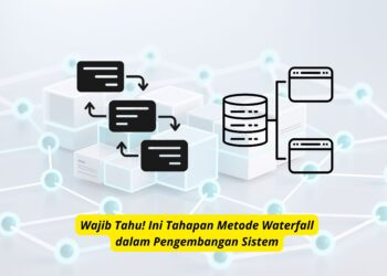 Wajib Tahu! Ini Tahapan Metode Waterfall dalam Pengembangan Sistem